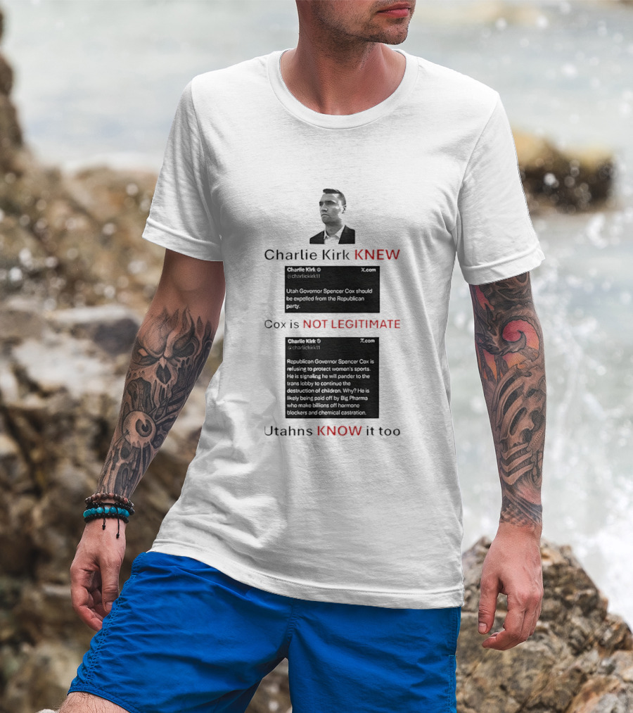Charlie Kirk Knew Cox Is Not Legitimate Utahns Know It Too T-Shirt