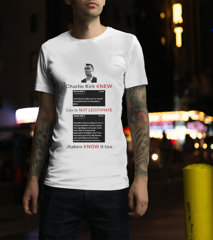 Charlie Kirk Knew Cox Is Not Legitimate Utahns Know It Too T-Shirt
