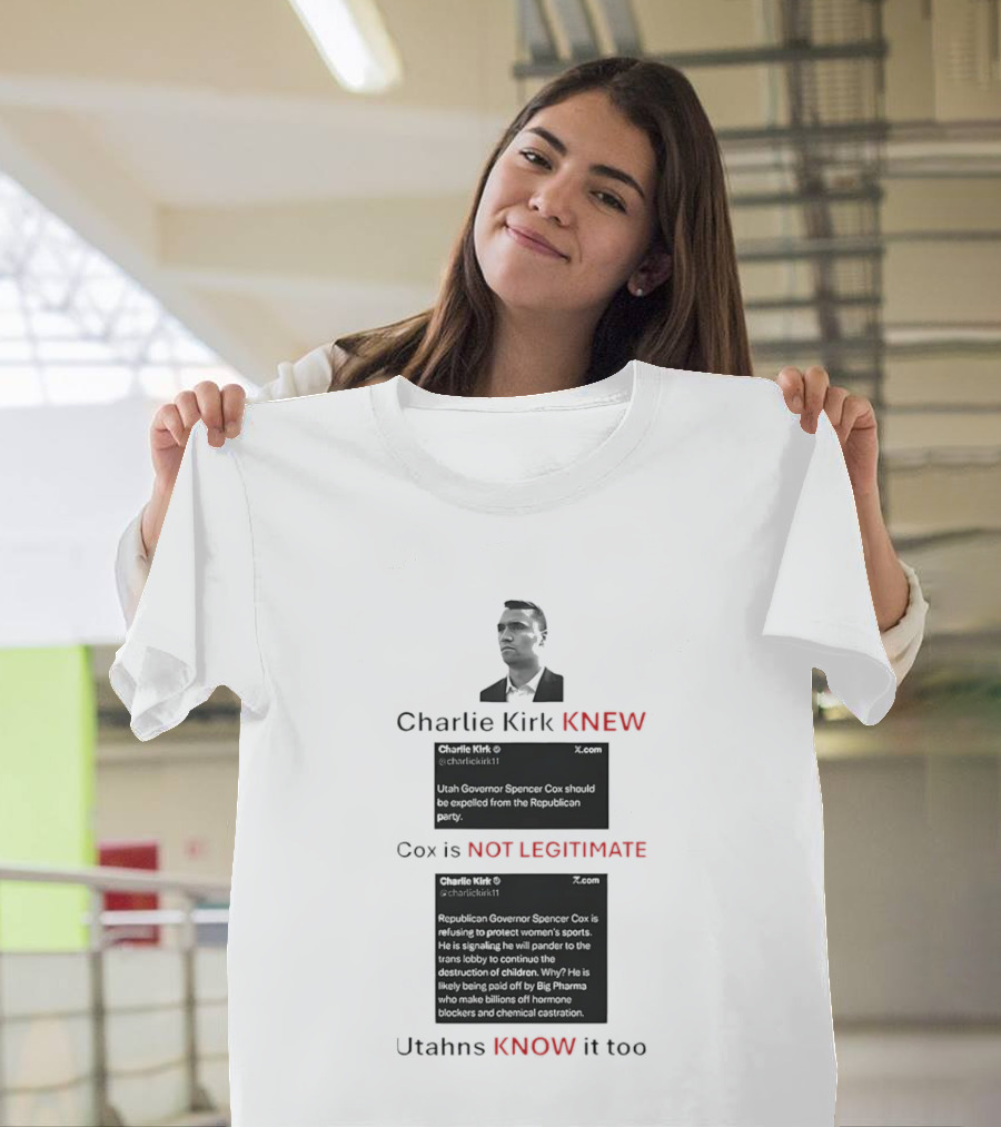 Charlie Kirk Knew Cox Is Not Legitimate Utahns Know It Too T-Shirt