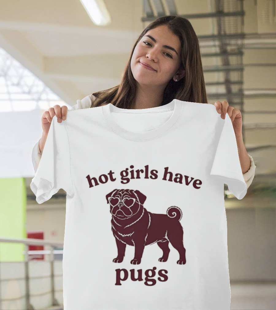 Hot Girls Have Pugs T-Shirt