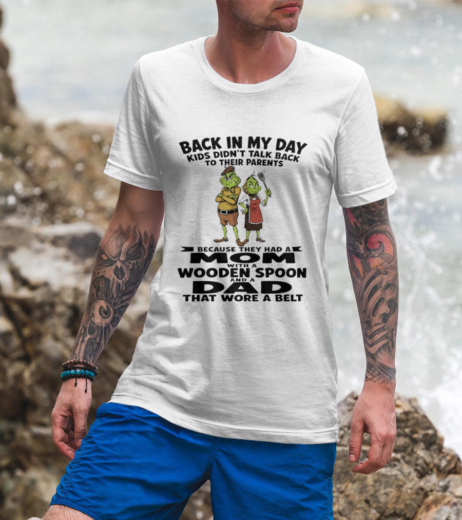 Back In My Day Kids Didn't Talk Back To Parents Mom With A Wooden Spoon Dad That Wore A Belt T-Shirt