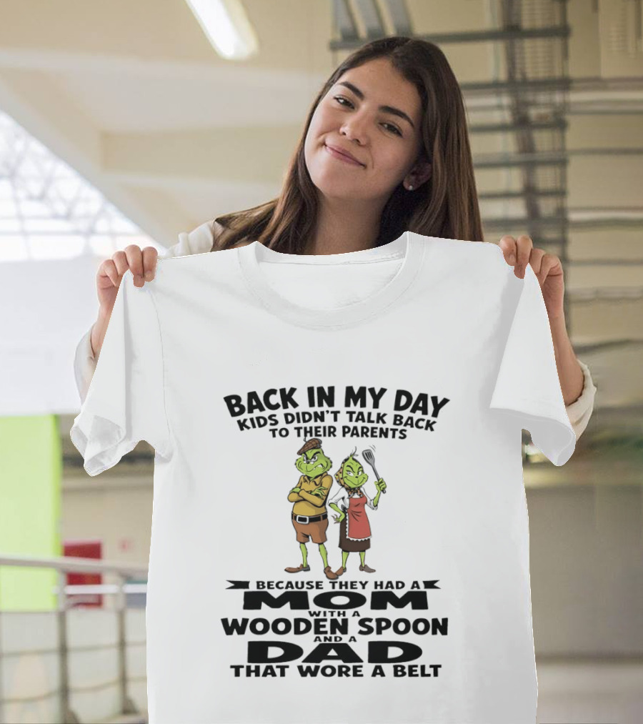 Back In My Day Kids Didn't Talk Back To Parents Mom With A Wooden Spoon Dad That Wore A Belt T-Shirt