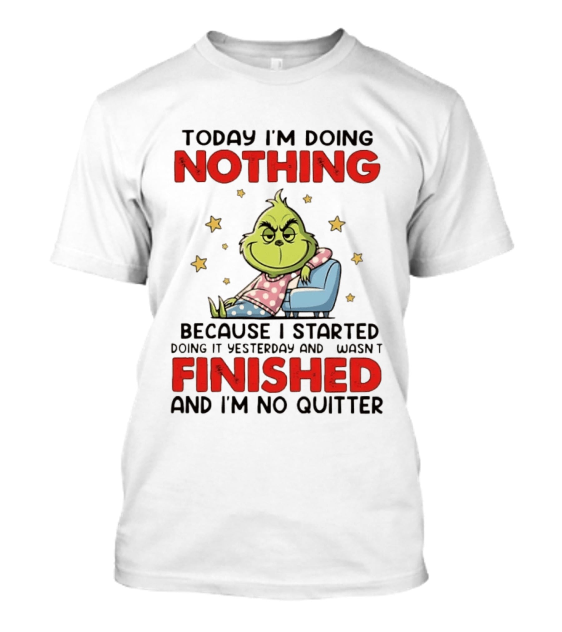 Grinch Today I'm Doing Nothing Lazy Humor Finished No Quitter T-Shirt