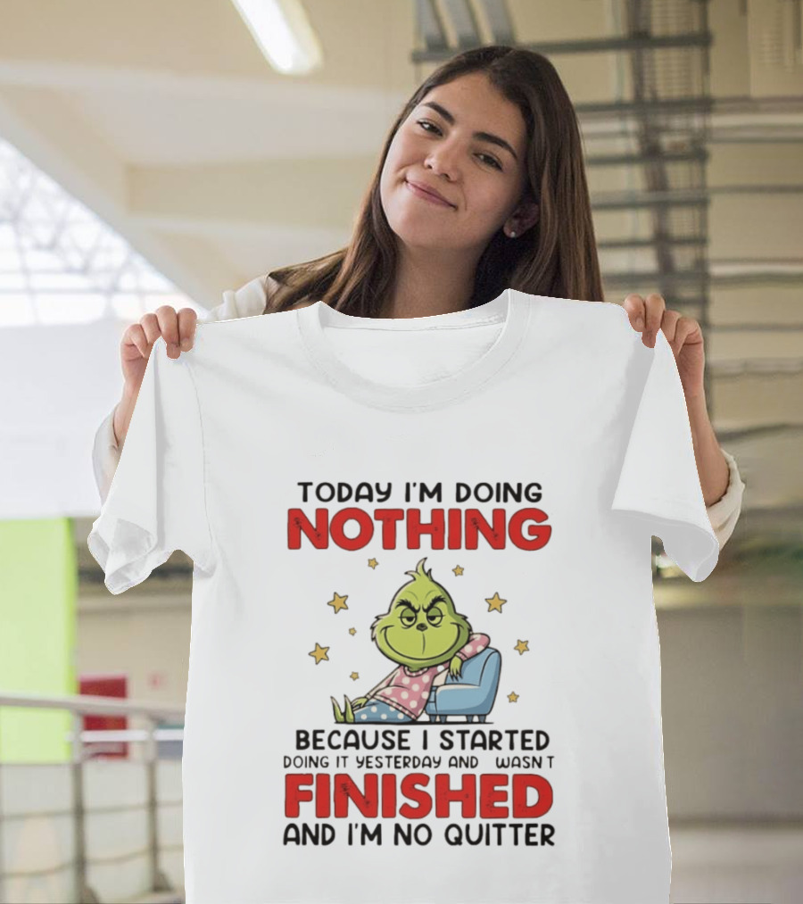 Grinch Today I'm Doing Nothing Lazy Humor Finished No Quitter T-Shirt
