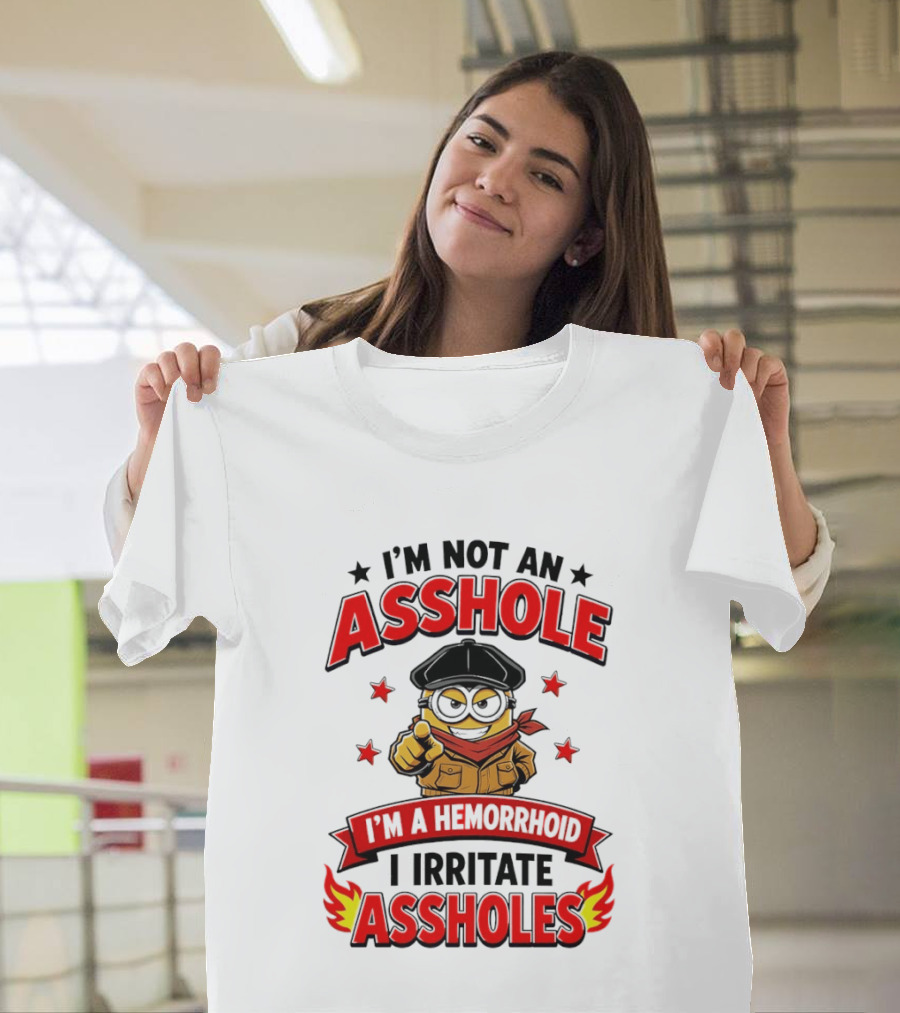 Minion I'm Not An Asshole I'm A Hemorrhoid I Irritate Assholes T-Shirt