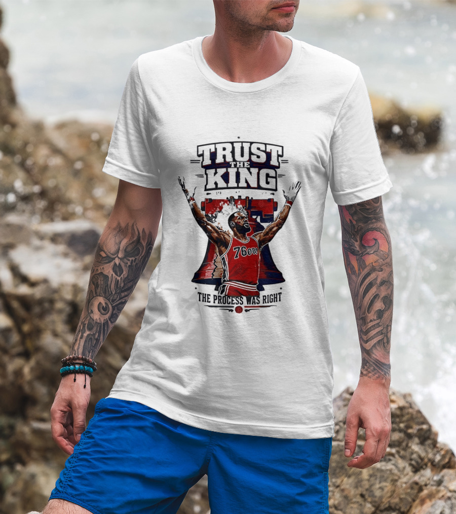 Trust King 76ers The Process Was Right T-Shirt