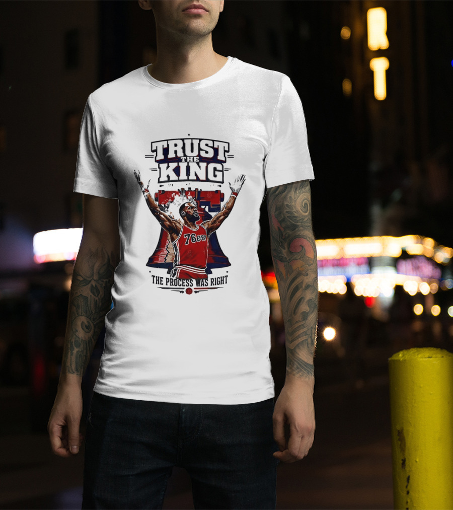 Trust King 76ers The Process Was Right T-Shirt