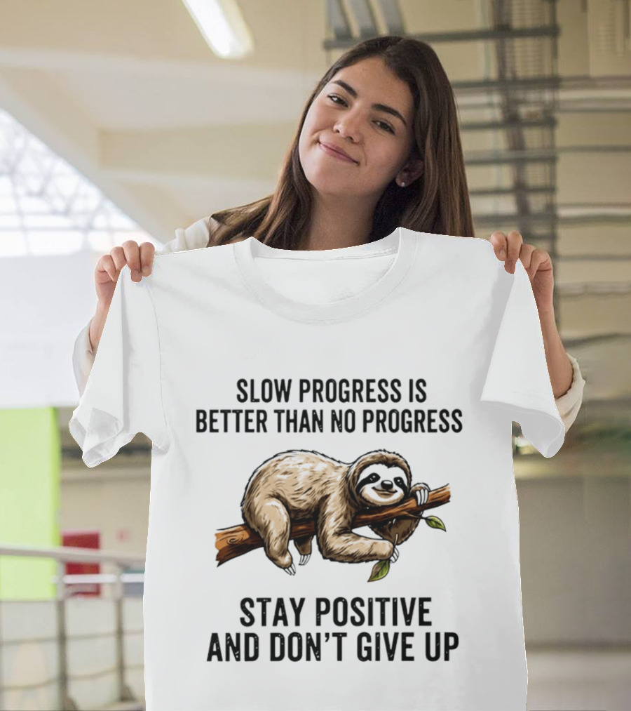 Slow Progress Is Better Than No Progress Stay Positive Sloth Motivation T-Shirt