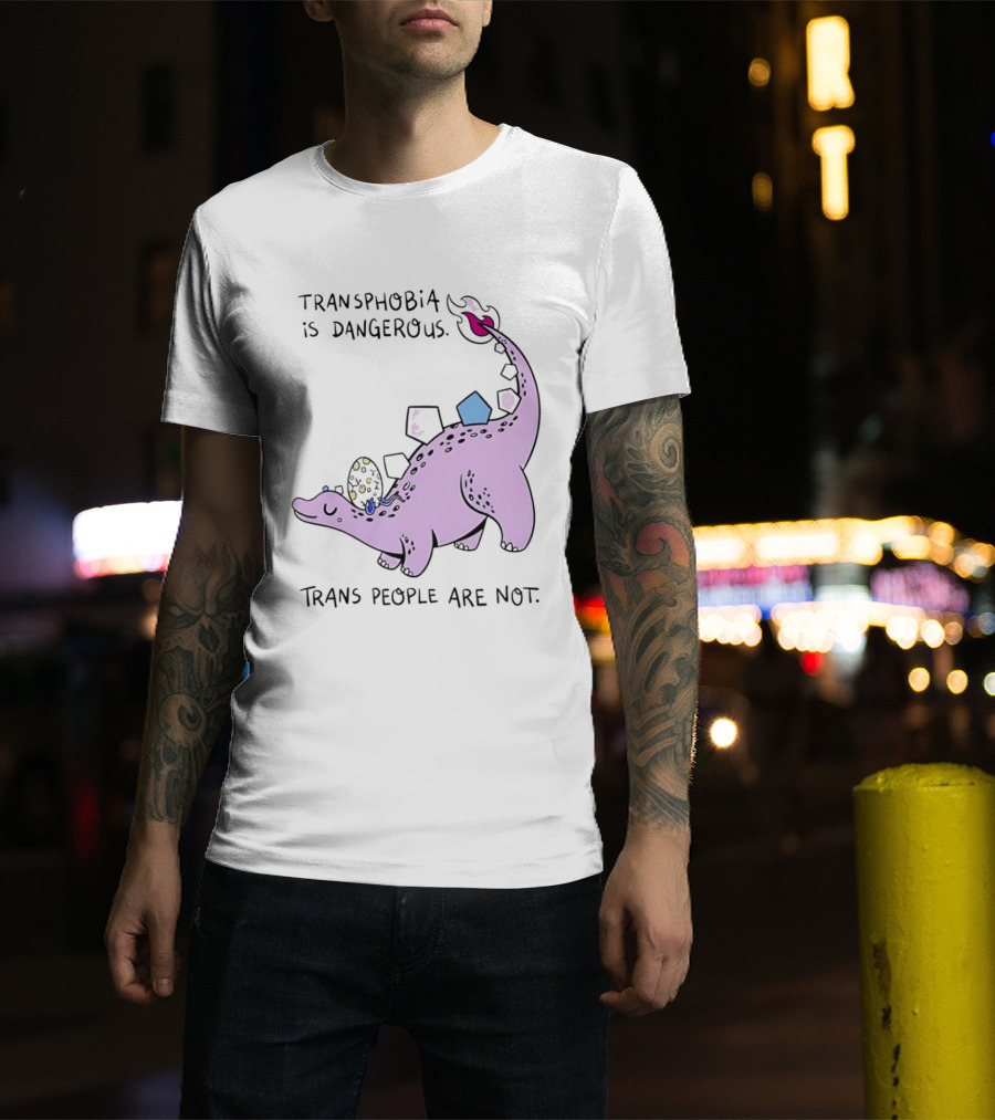 Transphobia Is Dangerous Dinosaur With Trans People Are Not T-Shirt