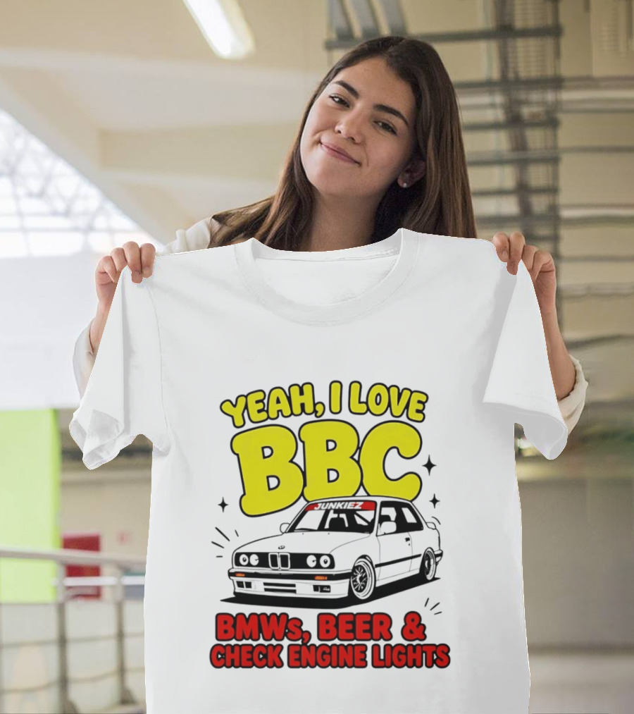 Yeah I Love BBC BMWs Beer And Check Engine Lights T-Shirt
