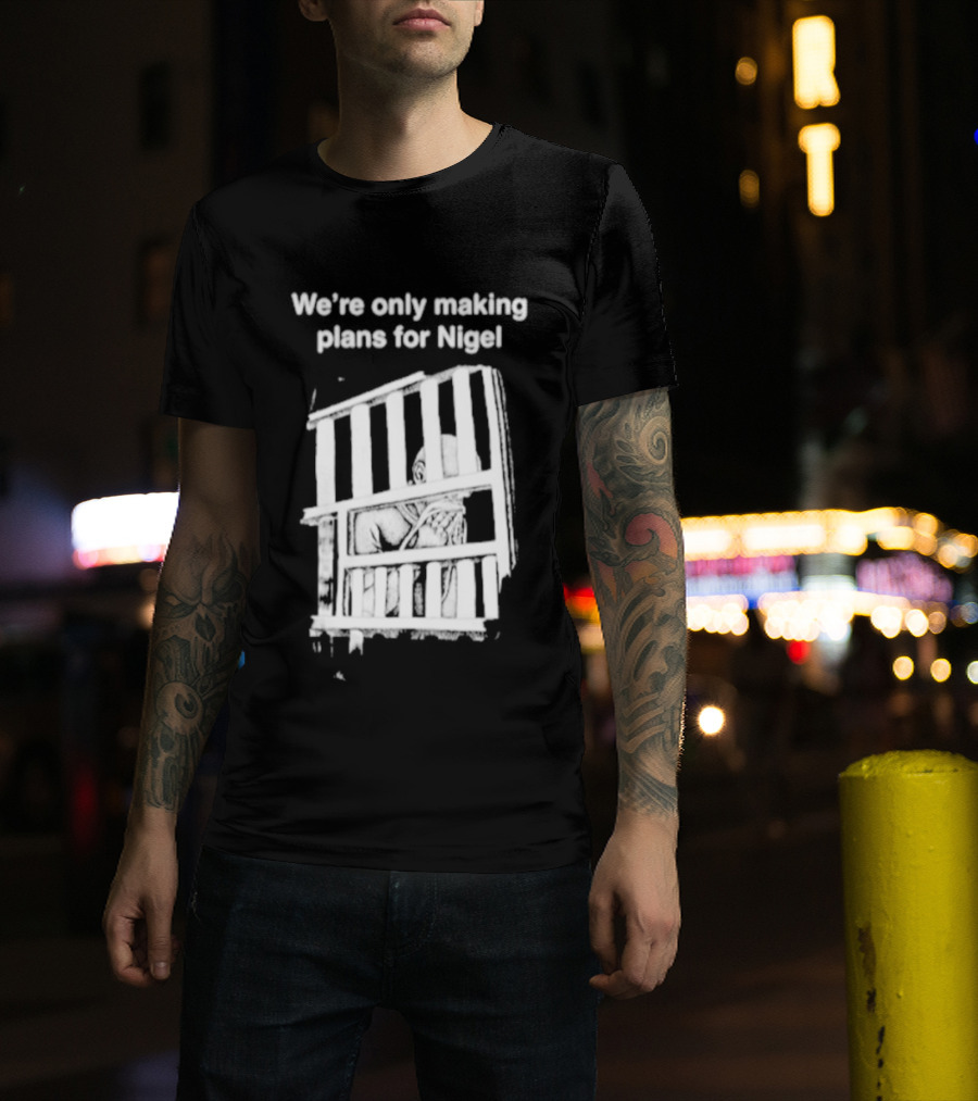 We're Only Making Plans For Nigel With Bold White Bars Design 2026 T-Shirt