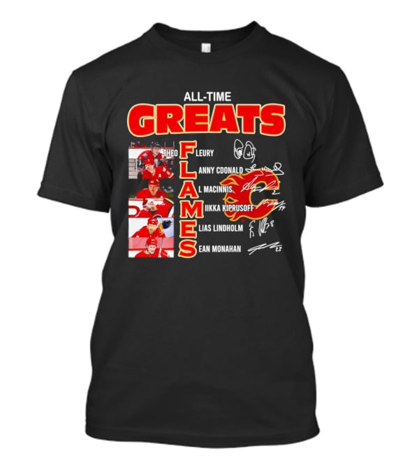 All Time Greats Flames Theo Fleury Lanny McDonald Al MacInnis NHL Mika Kiprusoff Elias Lindholm Sean Monahan T-Shirt