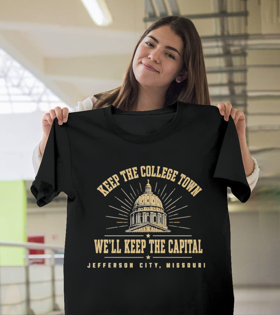 Keep The College Town We'll Keep The Capital Jefferson City Missouri Capitol Dome T-Shirt