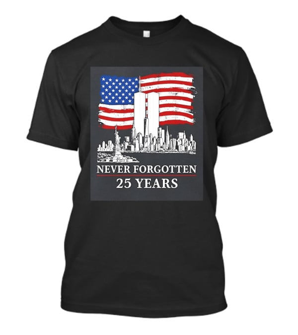 September 11 Twin Towers Memorial New York Never Forgotten 25 Years Anniversary USA Flag Statue Of Liberty T-Shirt