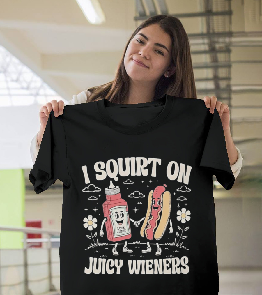 I Squirt On Juicy Wieners Love Juice Ketchup Hot Dog Fun T-Shirt