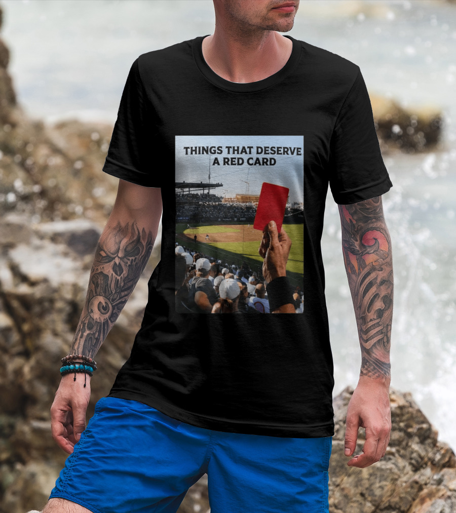 Things That Deserve A Red Card Baseball Stadium Humor T-Shirt