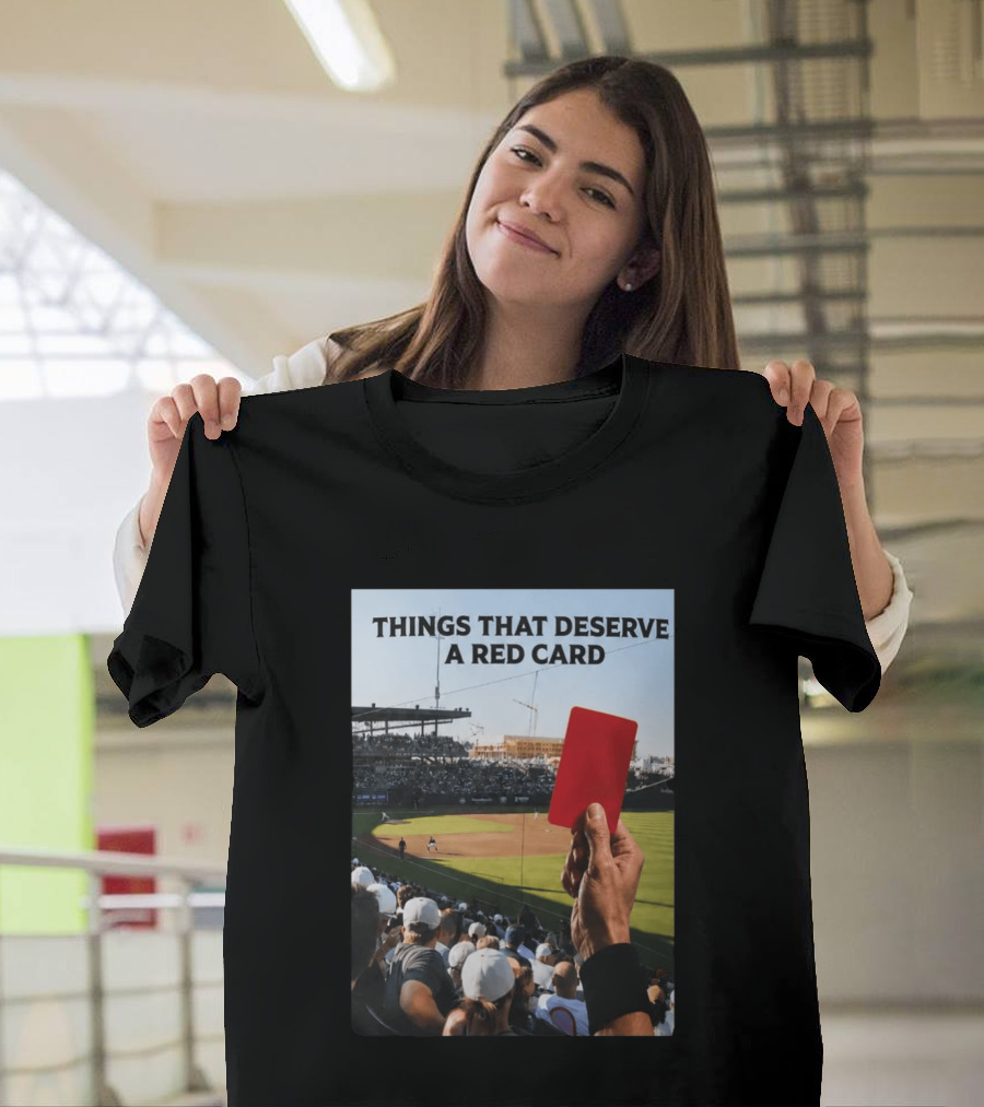 Things That Deserve A Red Card Baseball Stadium Humor T-Shirt