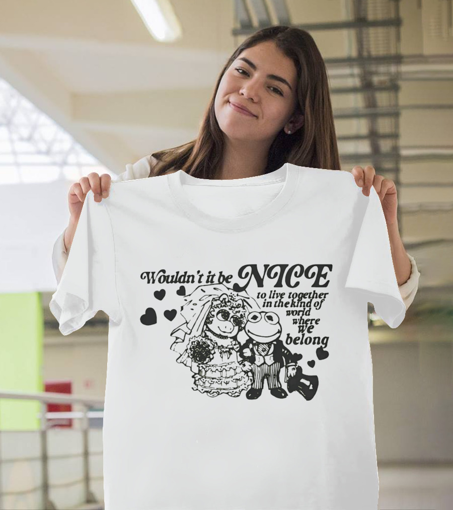 Kermit The Frog Miss Piggy Wouldn't It Be Nice To Live Together Where We Belong T-Shirt