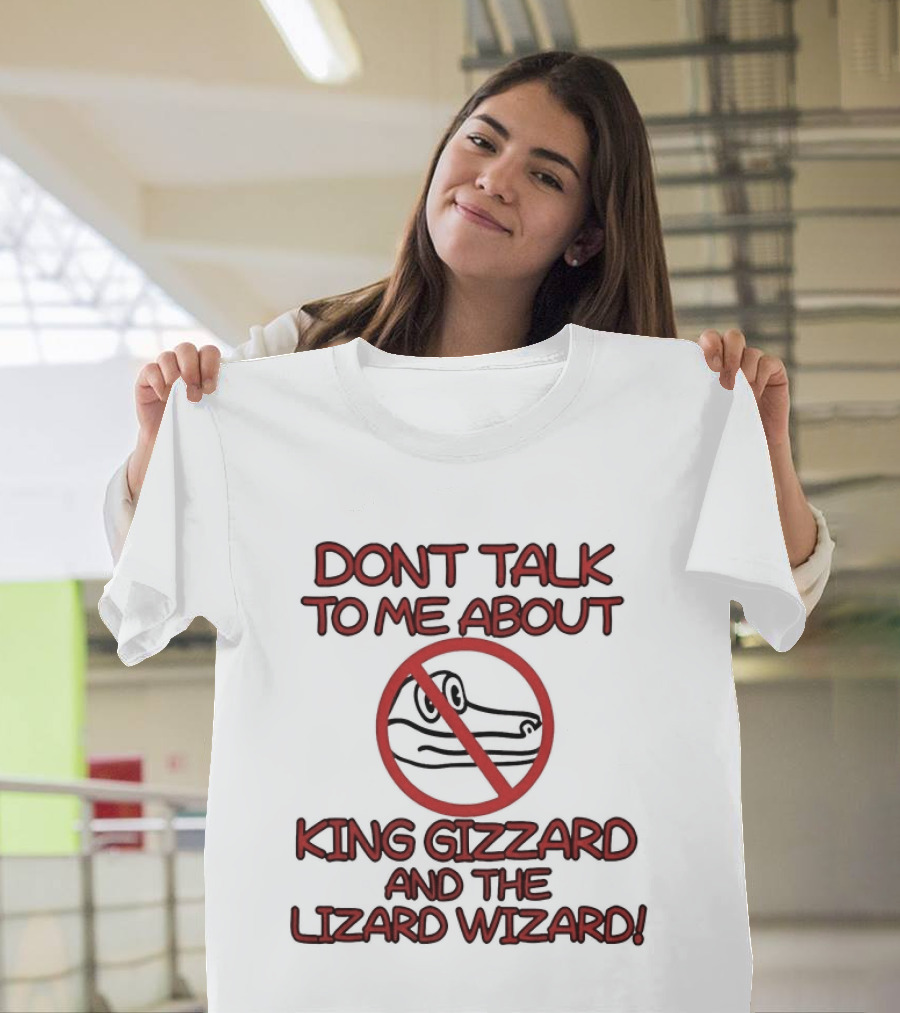 Don't Talk To Me About King Gizzard And The Lizard Wizard Crocodile T-Shirt