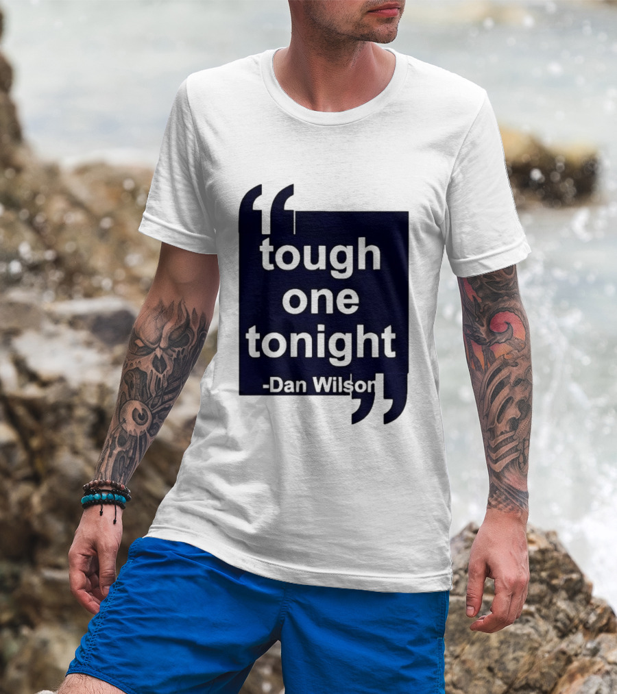 Dan Wilson Tough One Tonight Seattle Mariners Motivational T-Shirt