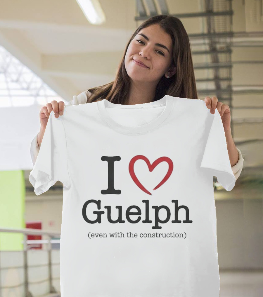 I Love Guelph Even With The Construction T-Shirt