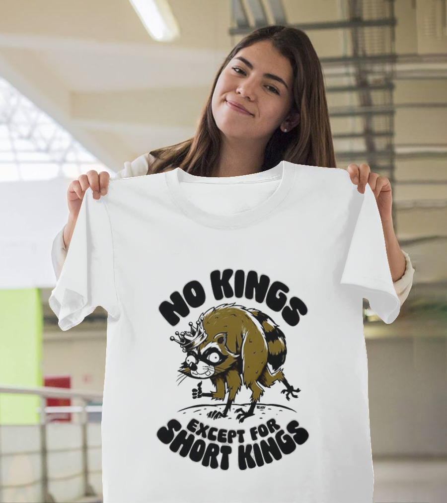 No Kings Except For Short Kings Raccoon King T-Shirt