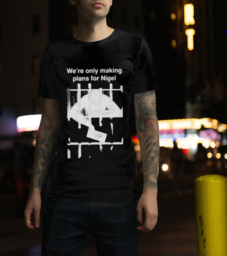 We're Only Making Plans For Nigel 2026 Prison Bars And Letter T-Shirt