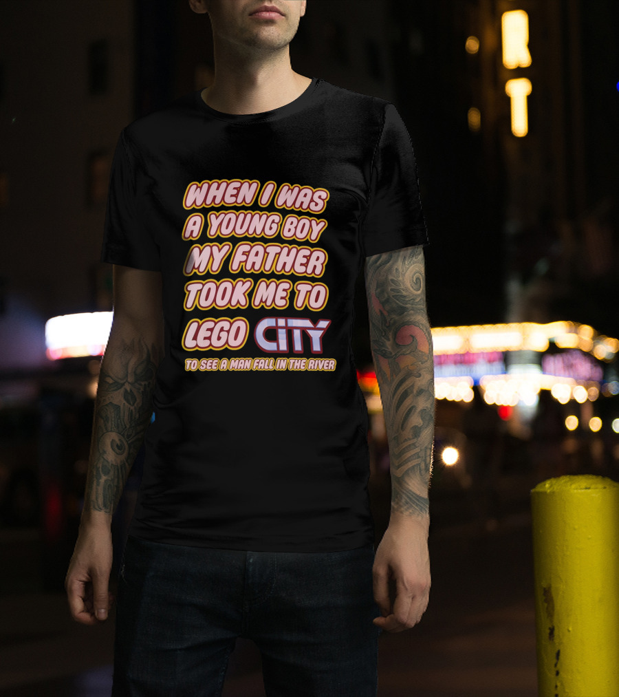 When I Was A Young Boy My Father Took Me To Lego City To See A Man Fall In The River T-Shirt