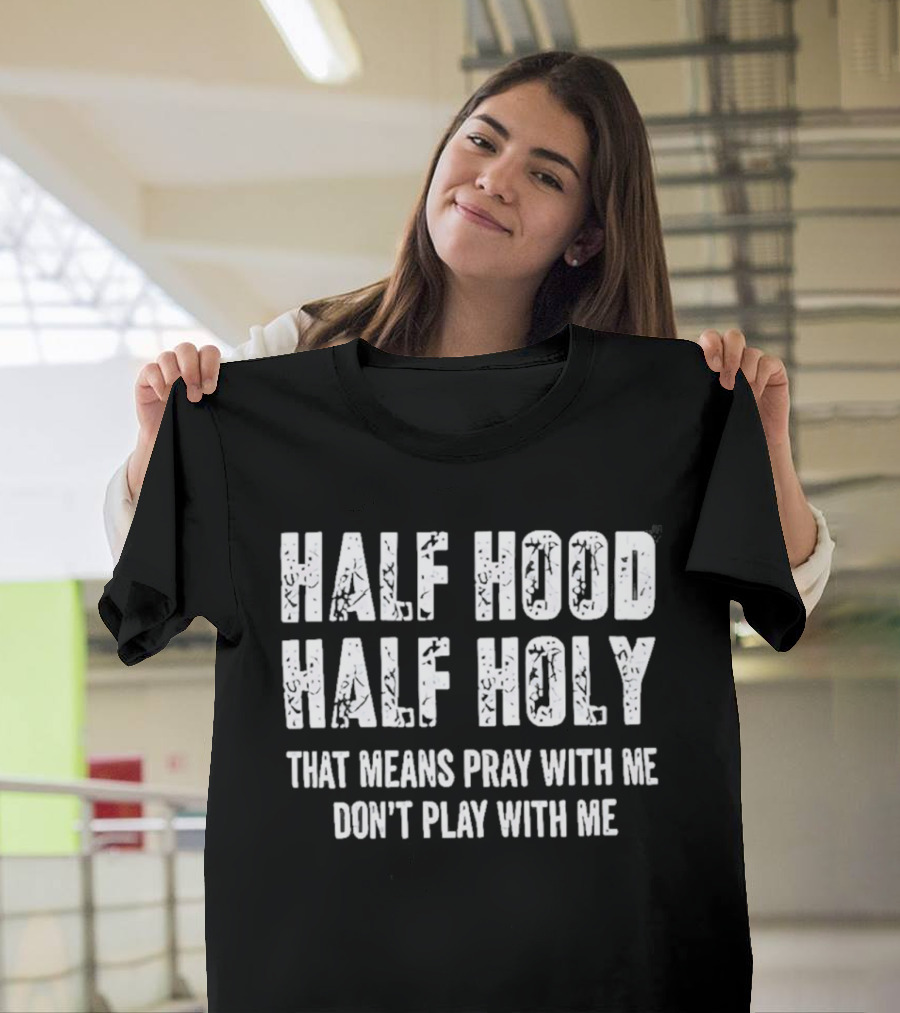 Half Hood Half Holy Pray With Me Don't Play With Me T-Shirt