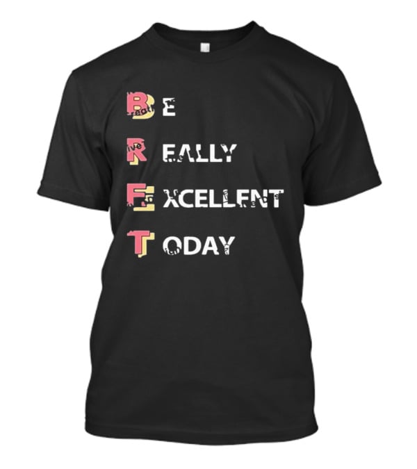 Colin From Accounts Brett Be Really Excellent Today Positive Message T-Shirt