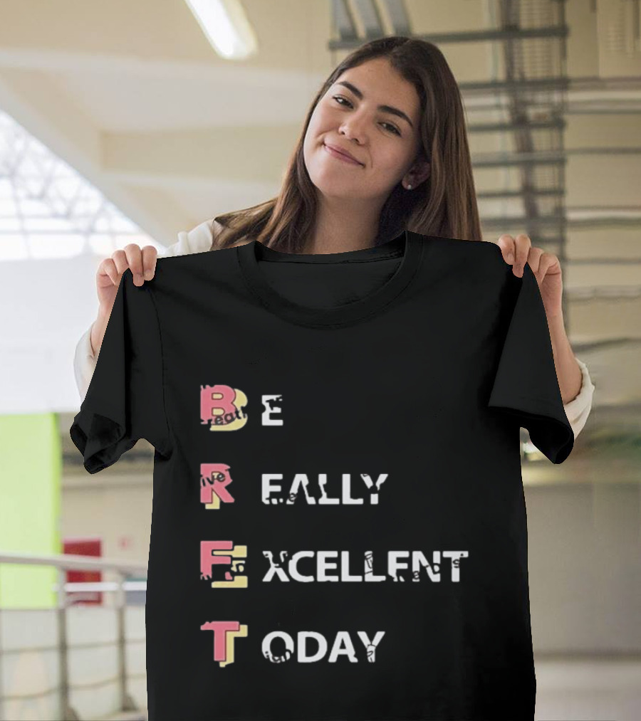 Colin From Accounts Brett Be Really Excellent Today Positive Message T-Shirt