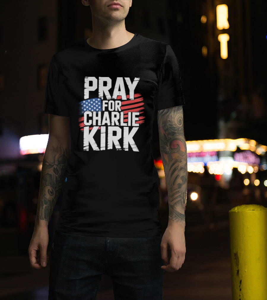 Pray For Charlie Kirk American Flag T-Shirt
