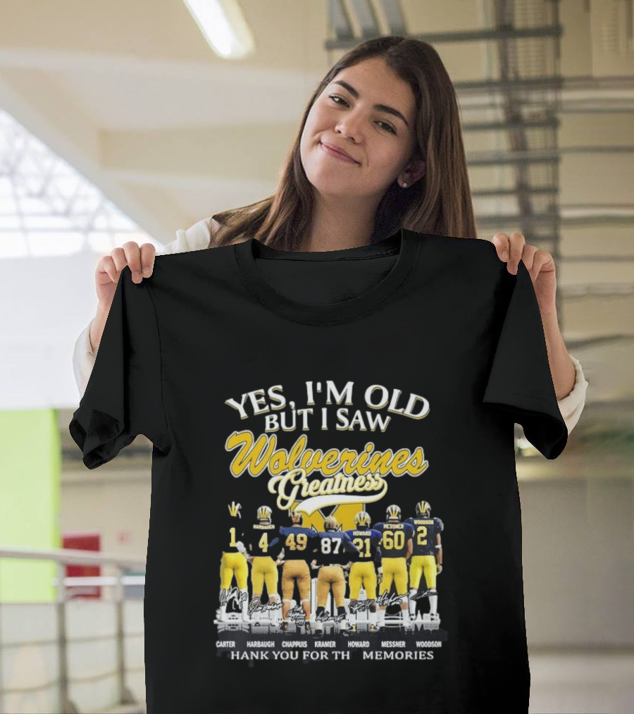 Yes I'm Old But I Saw Wolverines Greatness Carter Harbaugh Chappuis Kramer Howard Messner Woodson Thank You For The Memories T-Shirt