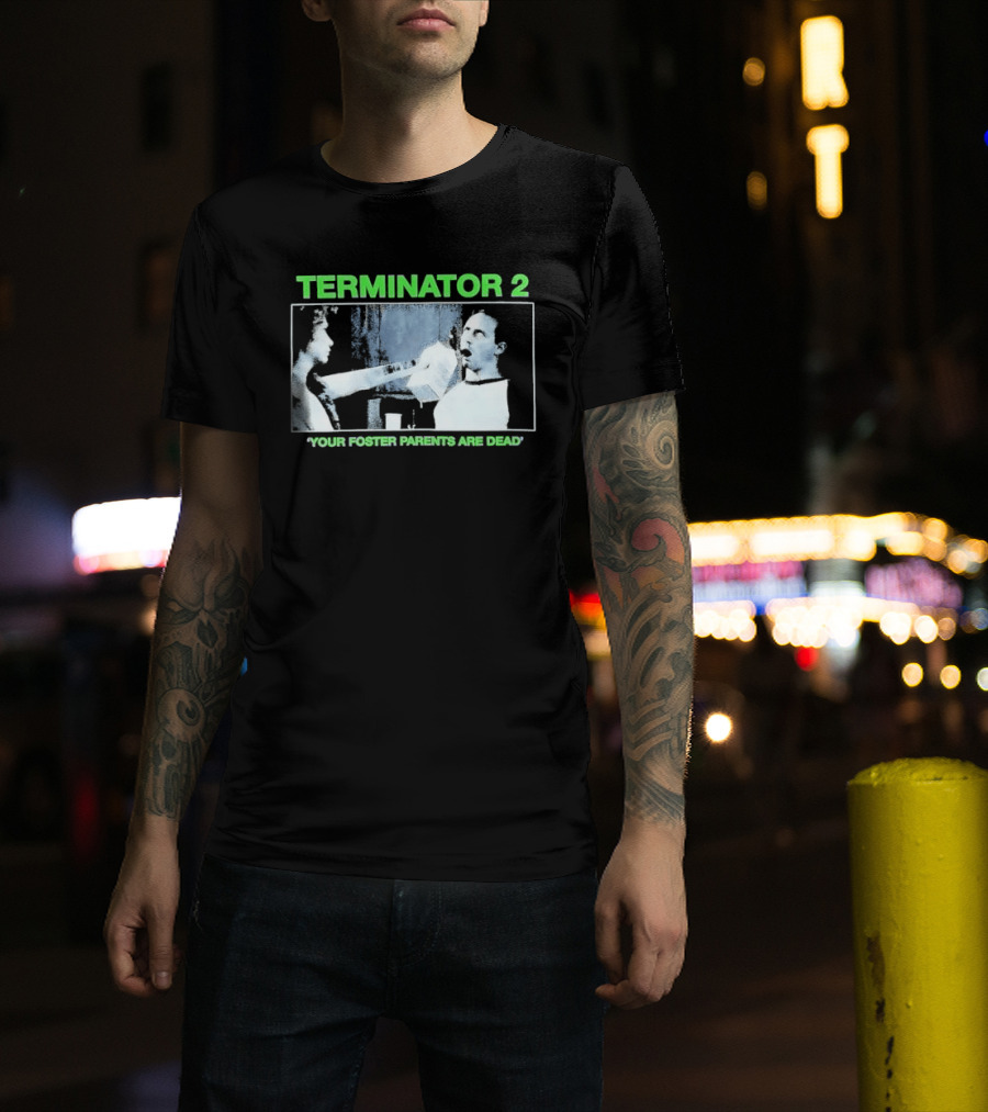 TERMINATOR 2 Your Foster Parents Are Dead T-Shirt
