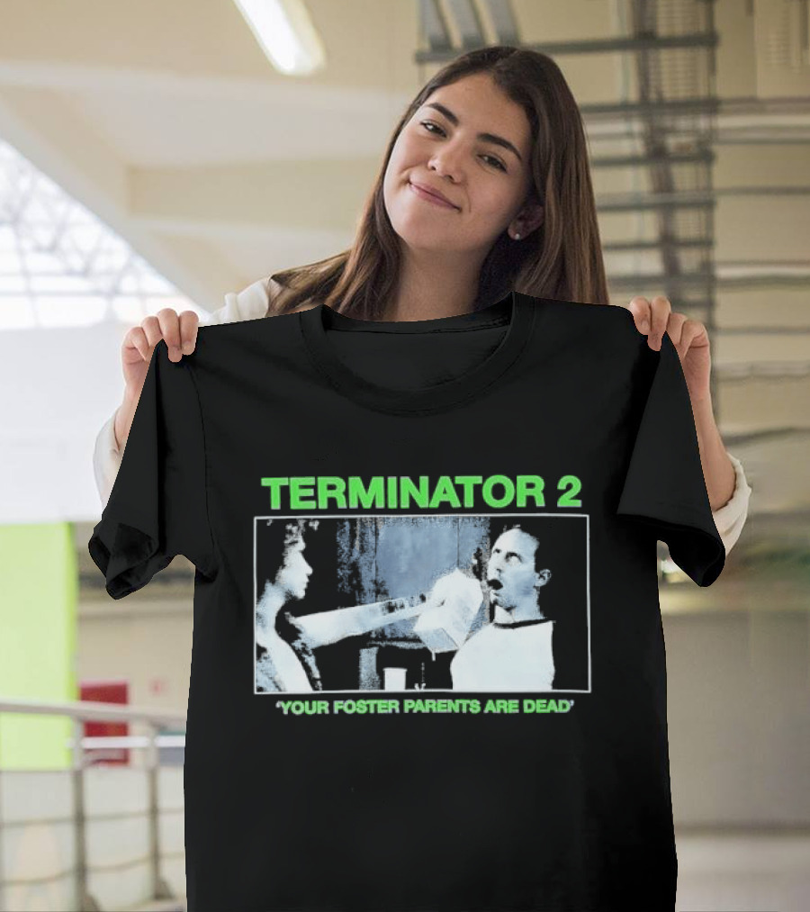 TERMINATOR 2 Your Foster Parents Are Dead T-Shirt