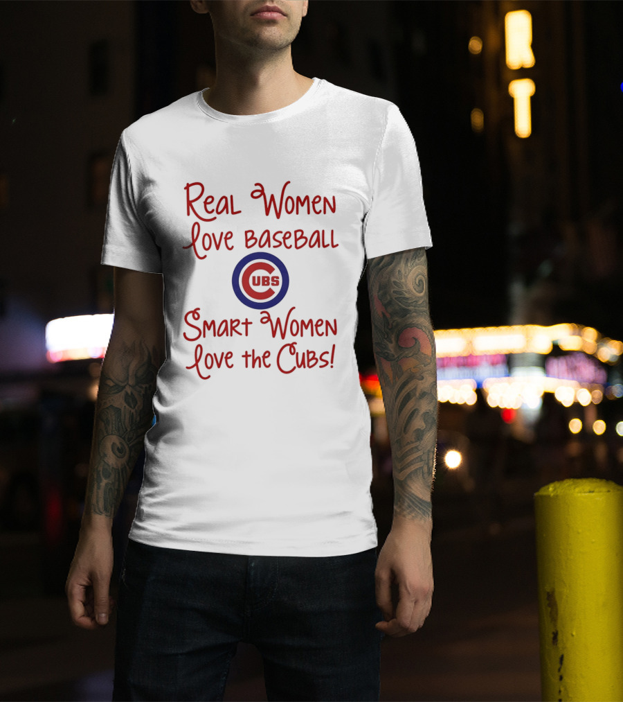Real Women Love Baseball Smart Women Love The Cubs T-Shirt