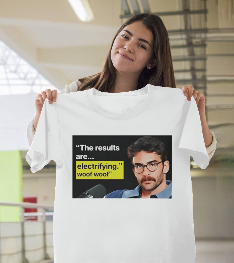 The Results Are Electrifying Woof Woof Hasan Piker Microphone Image T-Shirt