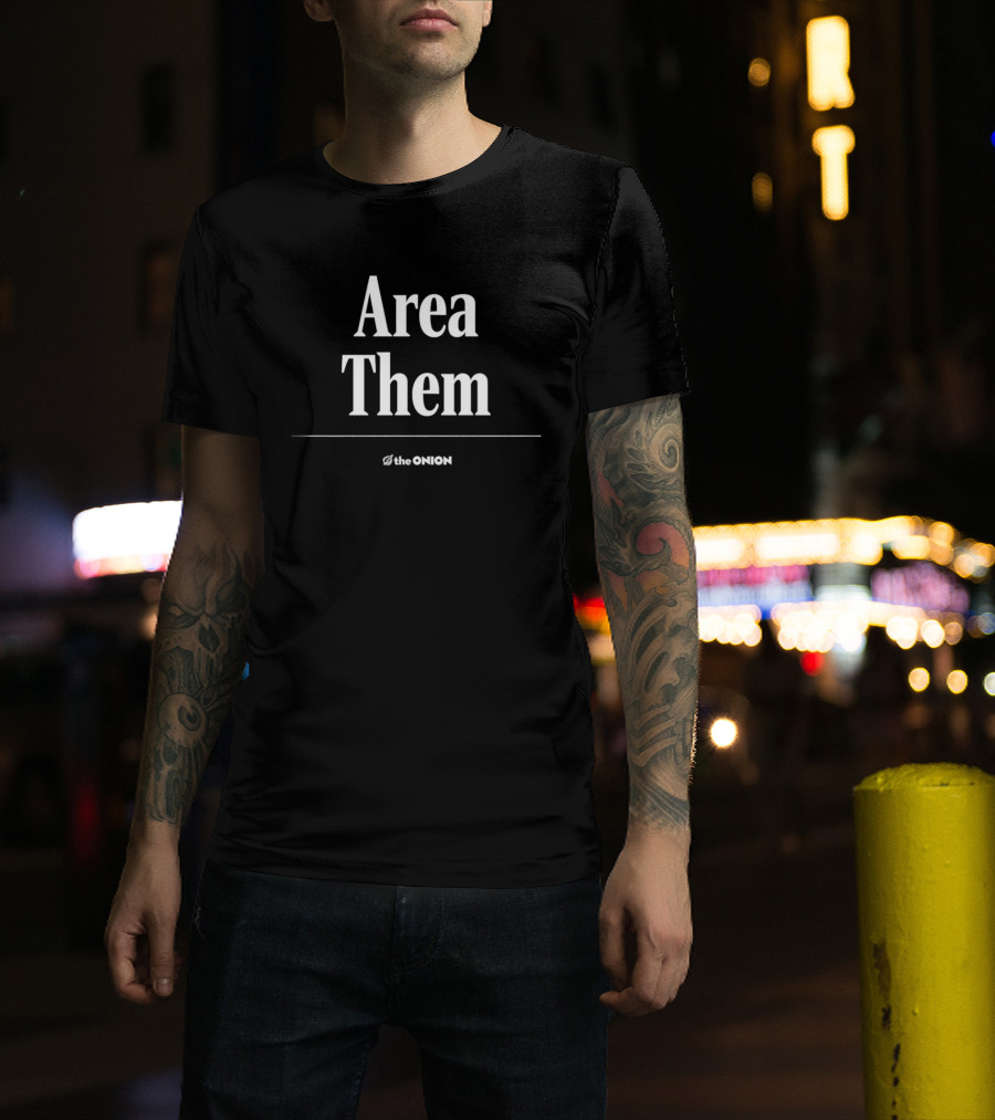 Area Them The Onion Satire Humor Comedy T-Shirt