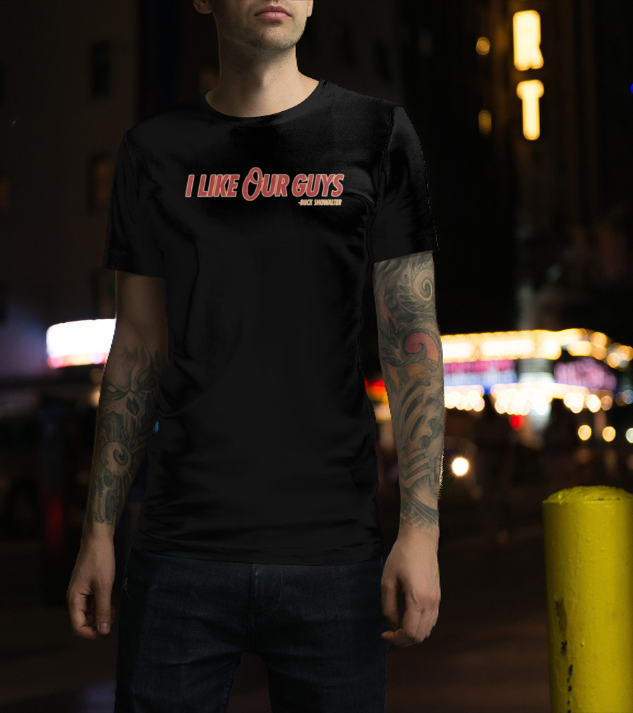 I Like Our Guys Buck Showalter Baltimore Orioles T-Shirt