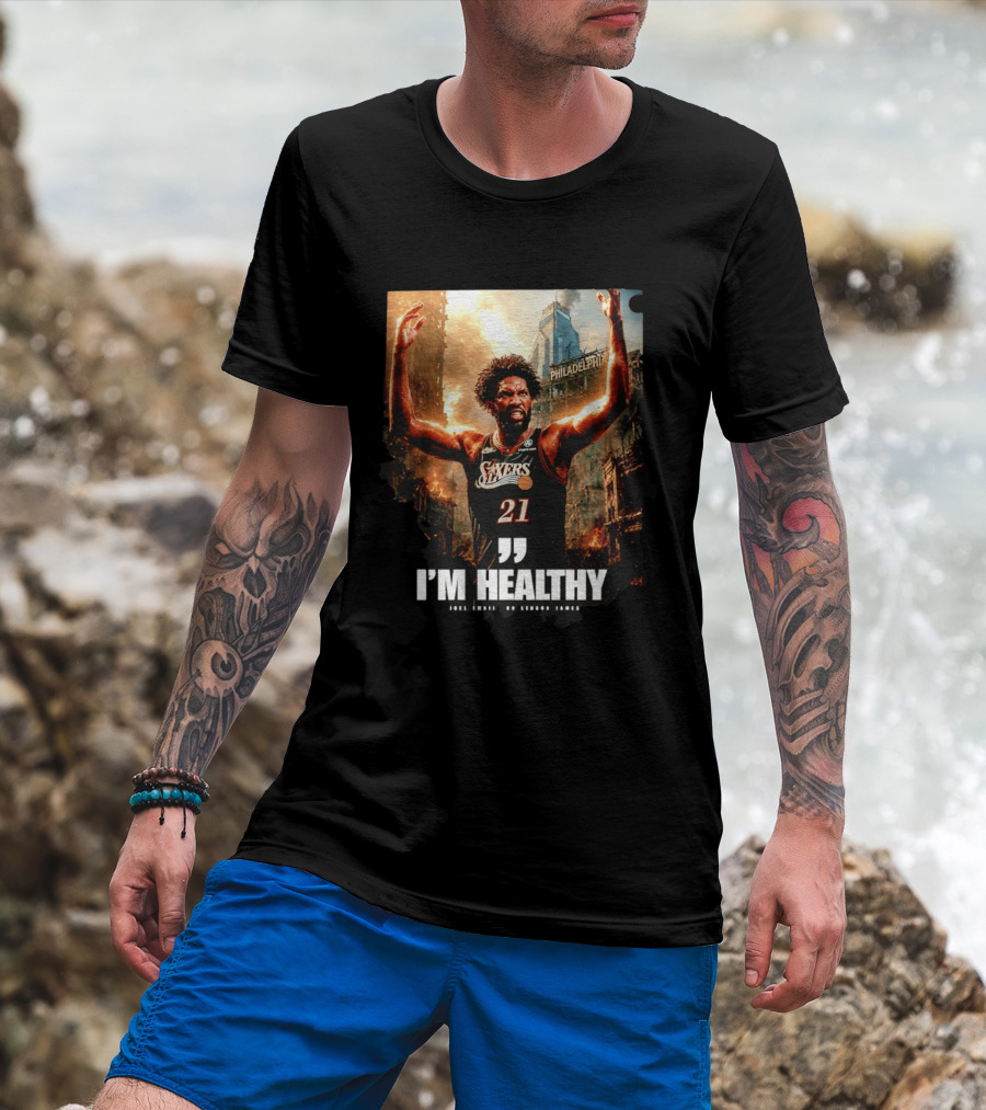 Joel Embiid Philadelphia 76ers I'm Healthy Quote Philadelphia Skyline T-Shirt