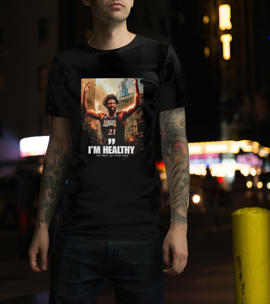 Joel Embiid Philadelphia 76ers I'm Healthy Quote Philadelphia Skyline T-Shirt