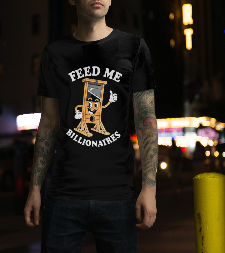 Feed Me Billionaires Guillotine Cartoon T-Shirt