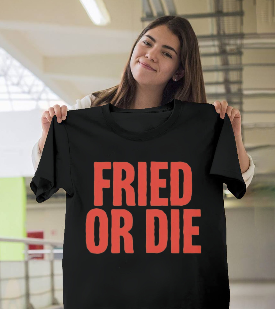 Fried Or Die Food T-Shirt