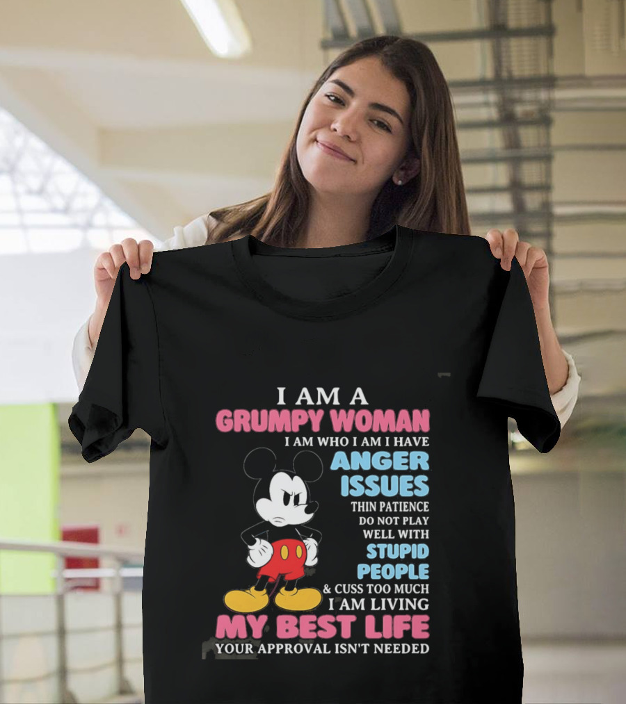 I Am A Grumpy Woman Anger Issues Patience Stupid People Living My Best Life Mickey Mouse T-Shirt