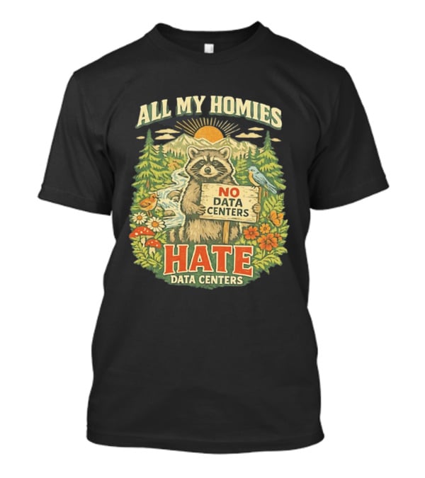 All My Homies No Data Centers Hate Data Centers Raccoon Forest Scene T-Shirt