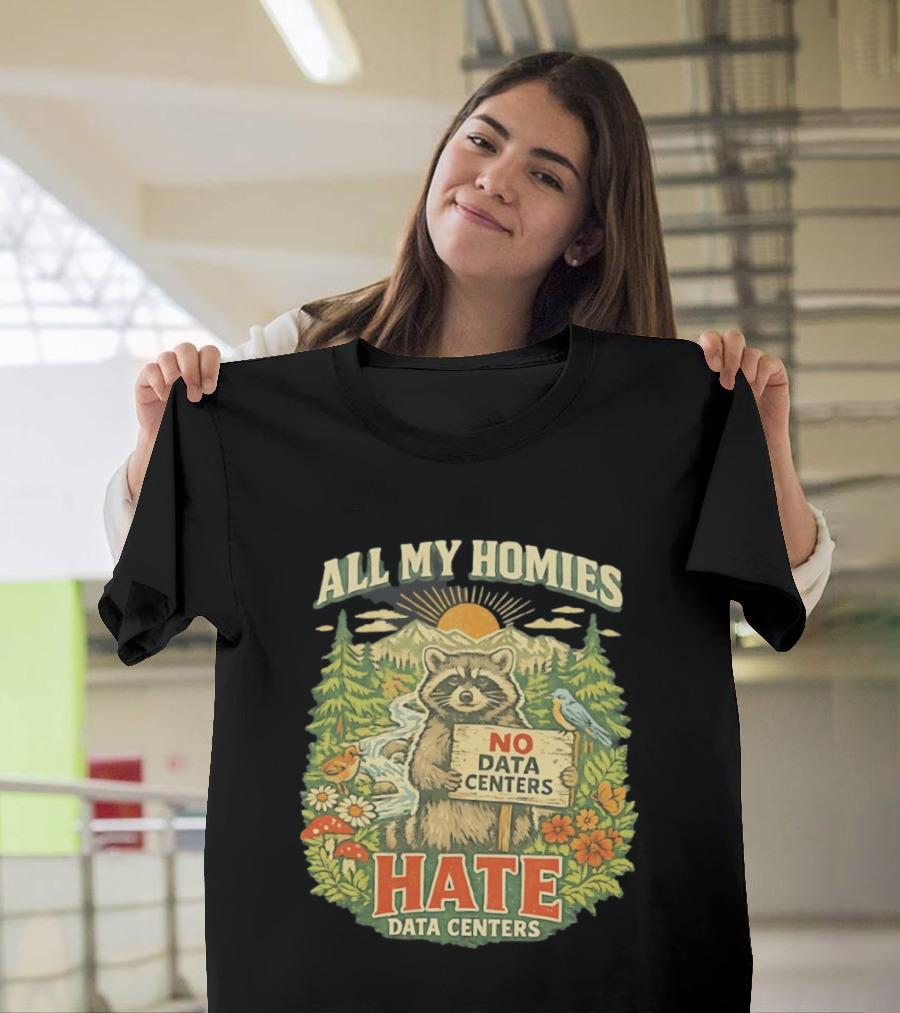 All My Homies No Data Centers Hate Data Centers Raccoon Forest Scene T-Shirt