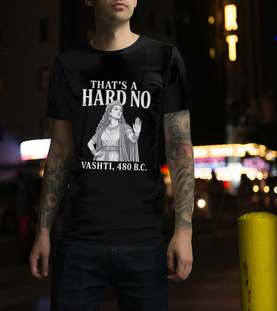 That's A Hard No Princess Vashti 480 B.C. T-Shirt