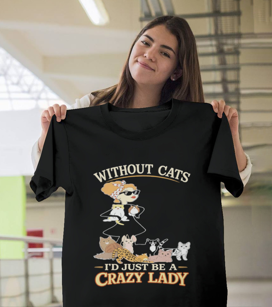 Without Cats I'd Just Be A Crazy Lady Pet Lover Vintage Cartoon T-Shirt