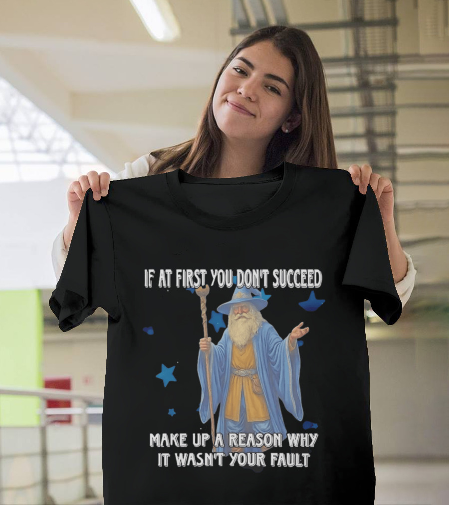 Wizard Humor If At First You Don't Succeed Make Up A Reason Why It Wasn't Your Fault Funny Quote With Blue Stars T-Shirt