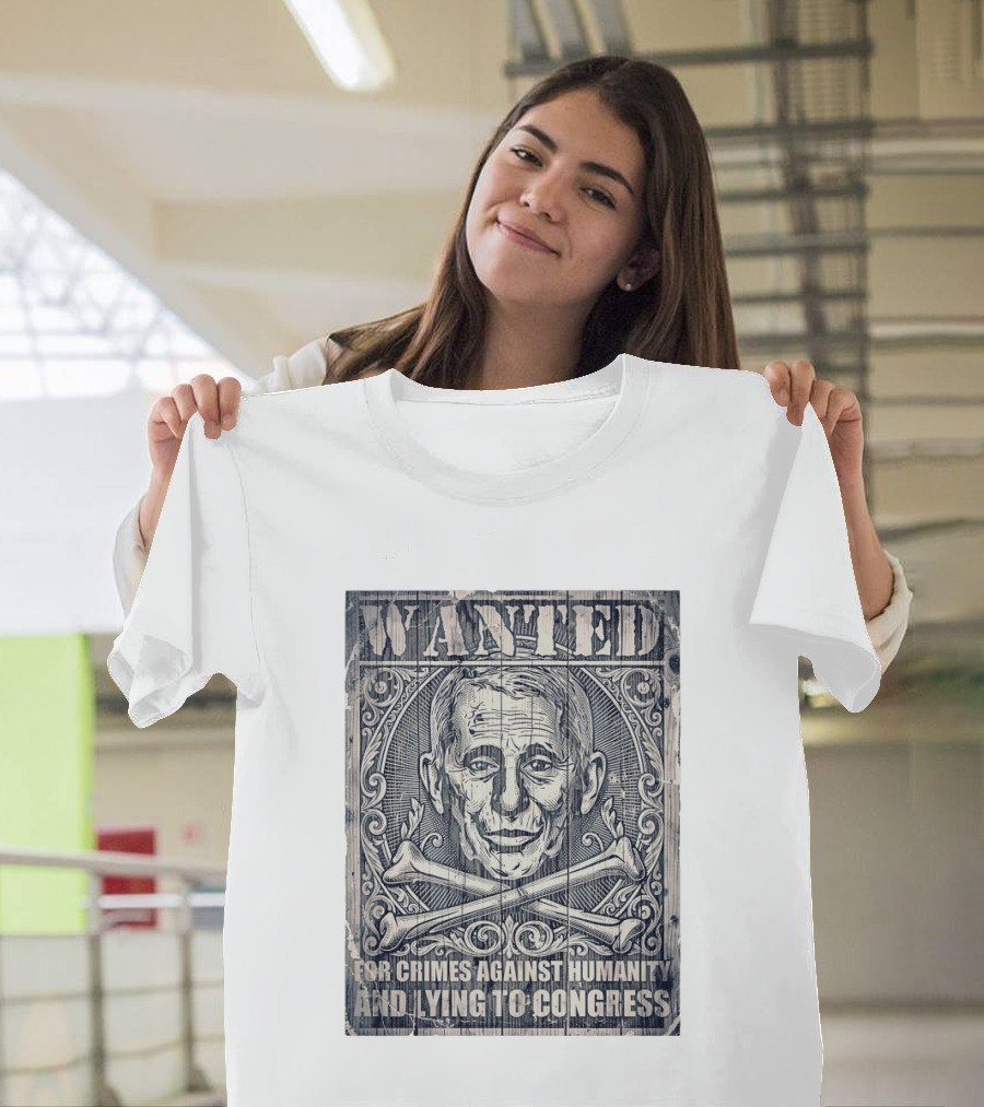 WANTED Anthony Fauci For Crimes Against Humanity And Lying To Congress T-Shirt